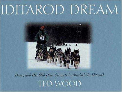 Book cover of Iditarod Dream: Dusty and His Sled Dogs Compete in Alaska's Jr. Iditarod