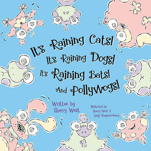 Book cover of It's Raining Cats! It's Raining Dogs! It's Raining Bats! And Pollywogs!