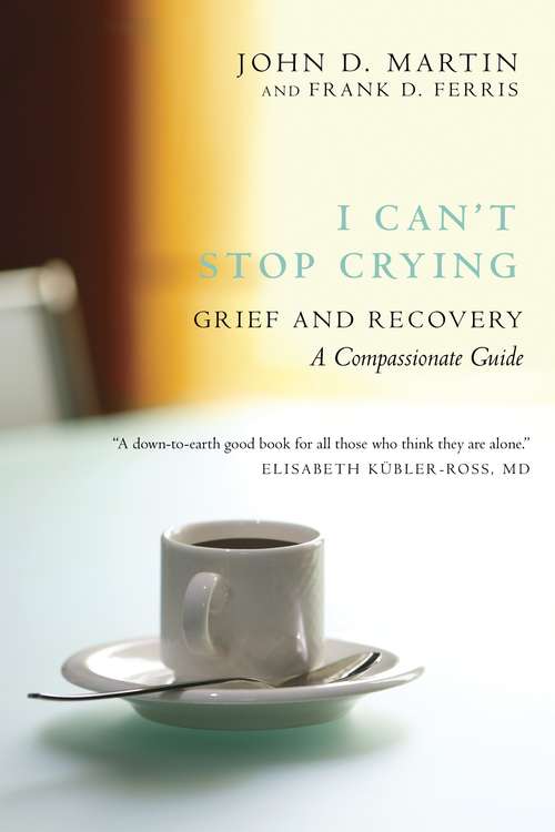 Book cover of I Can't Stop Crying: Grief and Recovery, A Compassionate Guide