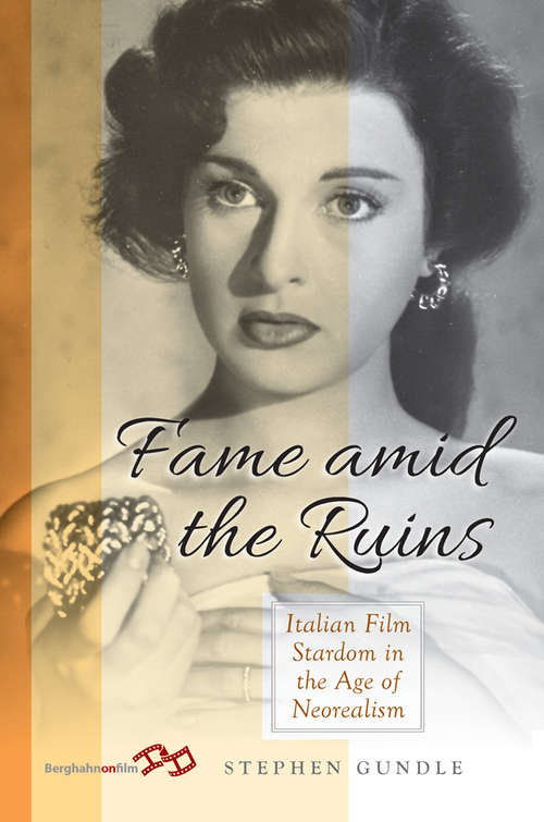 Book cover of Fame Amid the Ruins: Italian Film Stardom in the Age of Neorealism