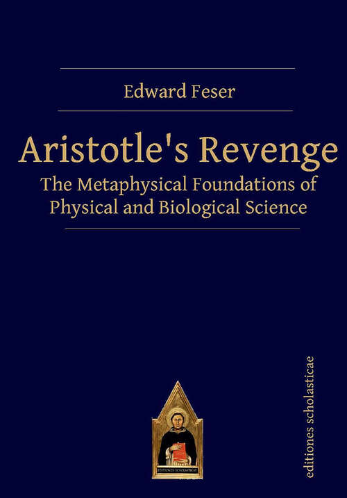 Book cover of Aristotle’s Revenge: The Metaphysical Foundations of Physical and Biological Science