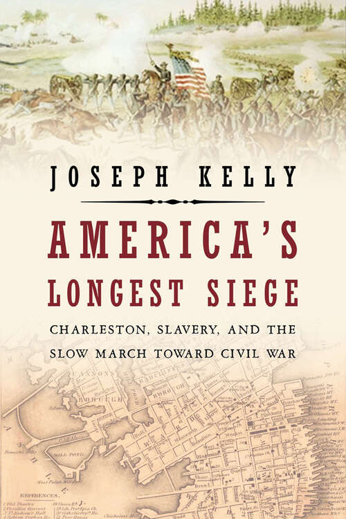 Book cover of America's Longest Siege: Charleston, Slavery, and the Slow March Toward Civil War