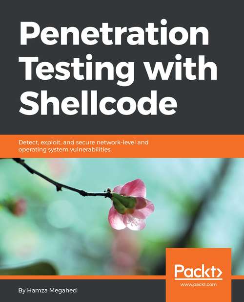 Book cover of Penetration Testing with Shellcode: Detect, exploit, and secure network-level and operating system vulnerabilities