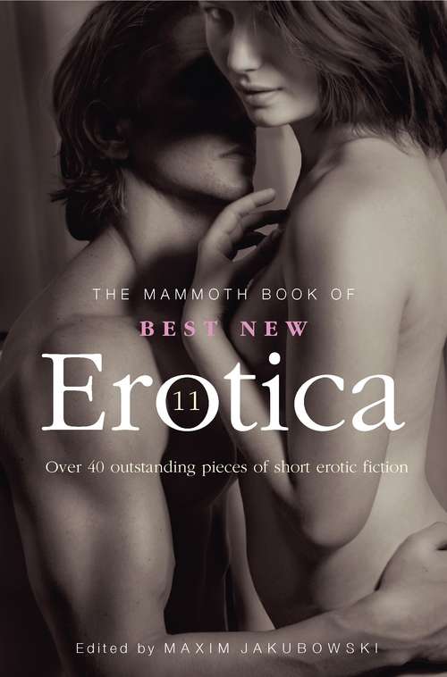 Book cover of The Mammoth Book of Best New Erotica 11: Over 40 Pieces Of Outstanding Short Erotic Fiction