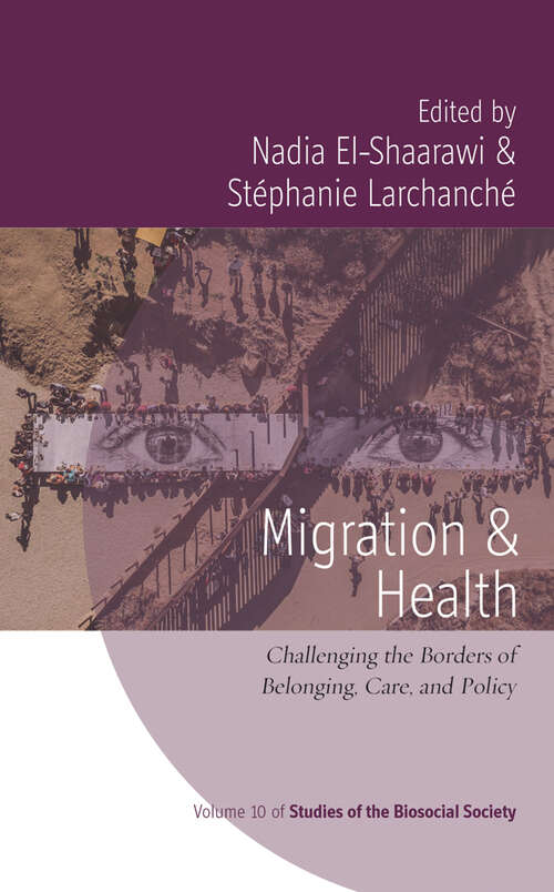 Book cover of Migration and Health: Challenging the Borders of Belonging, Care, and Policy (Studies of the Biosocial Society #10)
