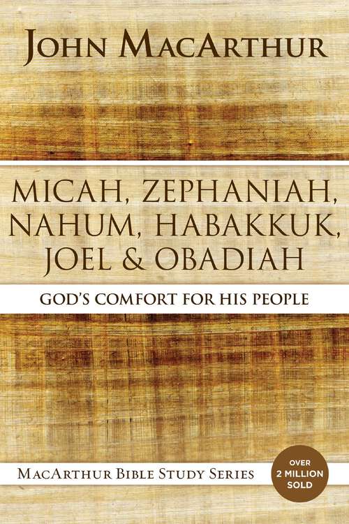 Book cover of Micah, Zephaniah, Nahum, Habakkuk, Joel, and Obadiah: God's Comfort for His People (MacArthur Bible Studies)