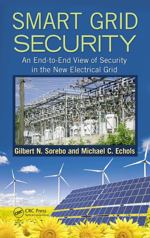 Book cover of Smart Grid Security: An End-to-End View of Security in the New Electrical Grid