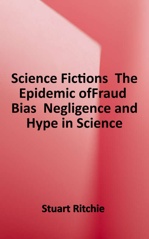 Book cover of Science Fictions Exposing Fraud, Bias, Negligence and Hype in Science