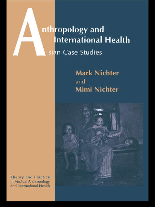 Anthropology and International Health: South Asian Case Studies (Culture, Illness And Healing Ser. #15)