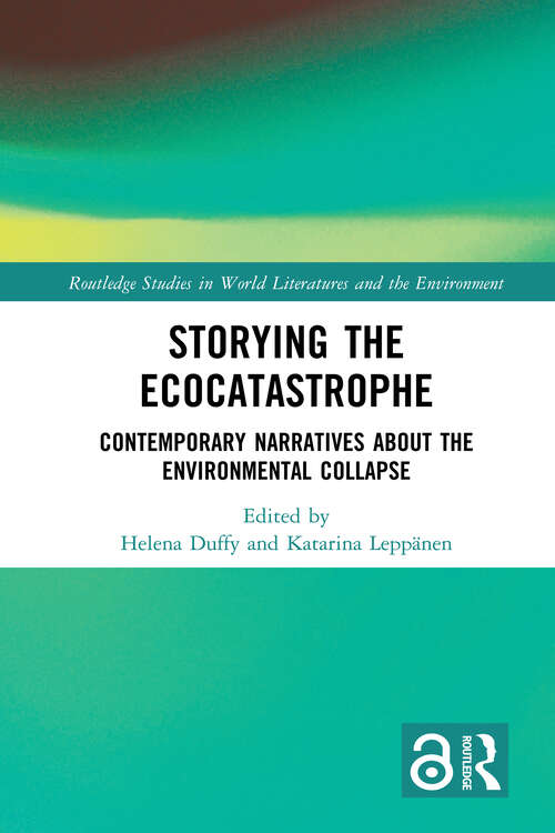 Book cover of Storying the Ecocatastrophe: Contemporary Narratives about the Environmental Collapse (1) (Routledge Studies in World Literatures and the Environment)