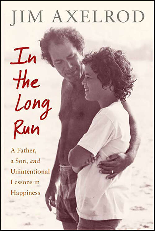 Book cover of In the Long Run: A Father, a Son, and Unintentional Lessons in Happiness