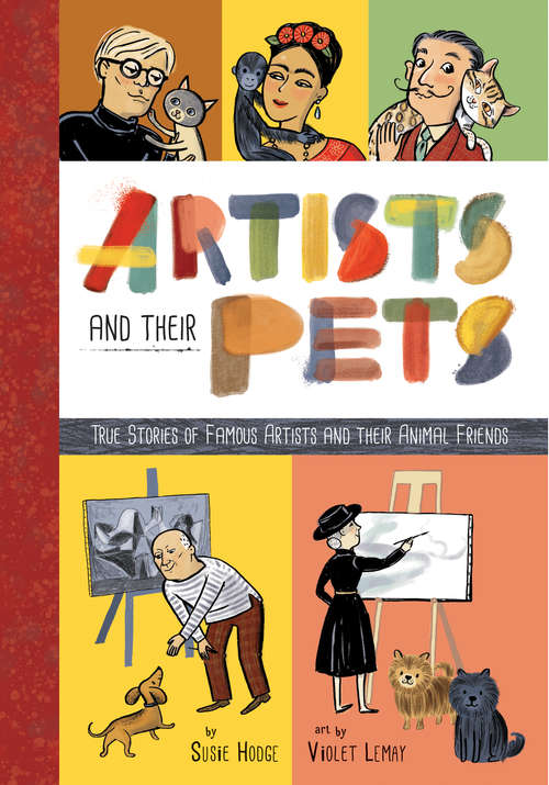Book cover of Artists and Their Pets: True Stories of Famous Artists and Their Animal Friends