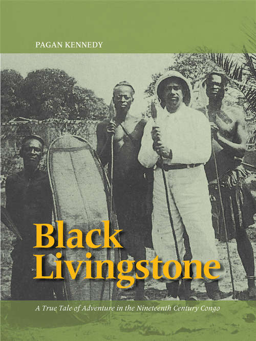 Black Livingstone: A True Tale of Adventure in the Nineteenth-Century Congo