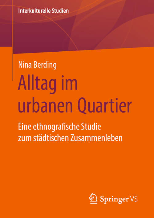 Book cover of Alltag im urbanen Quartier: Eine ethnografische Studie zum städtischen Zusammenleben (1. Aufl. 2020) (Interkulturelle Studien)