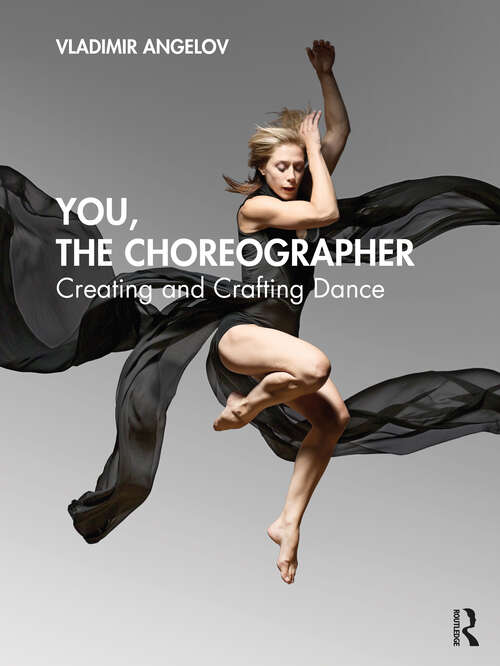 Book cover of You, the Choreographer: Creating and Crafting Dance
