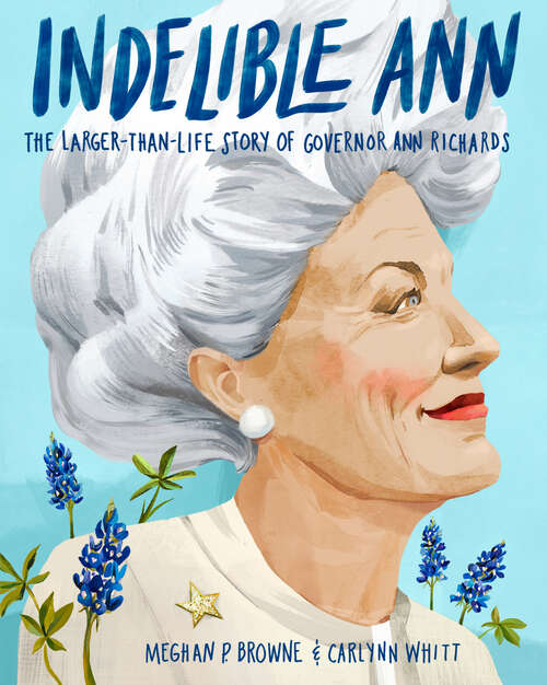 Book cover of Indelible Ann: The Larger-Than-Life Story of Governor Ann Richards