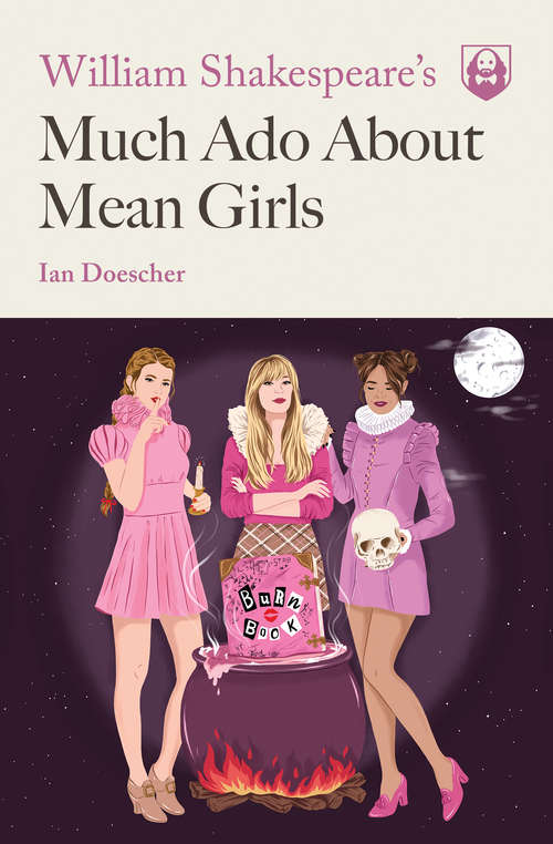 Book cover of William Shakespeare's Much Ado About Mean Girls (Pop Shakespeare #1)