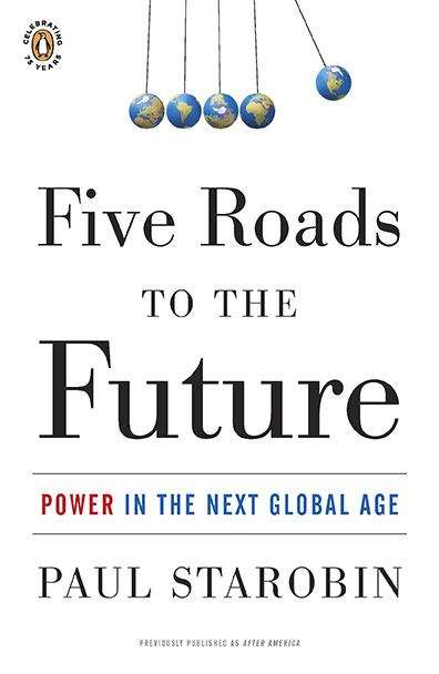 Book cover of Five Roads to the Future : Power in the Next Global Age