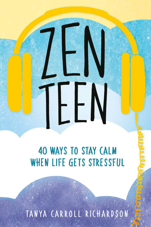 Book cover of Zen Teen: 40 Ways to Stay Calm When Life Gets Stressful