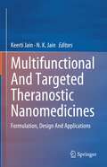 Multifunctional And Targeted Theranostic Nanomedicines: Formulation, Design And Applications