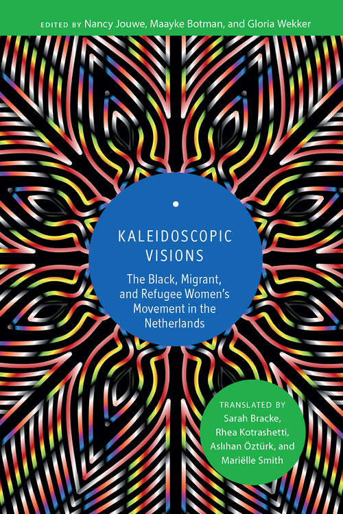 Book cover of Kaleidoscopic Visions: The Black, Migrant, and Refugee Women’s Movement in The Netherlands (1)
