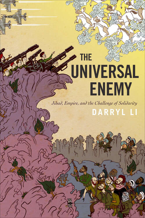 Book cover of The Universal Enemy: Jihad, Empire, and the Challenge of Solidarity (Stanford Studies in Middle Eastern and Islamic Societies and Cultures)