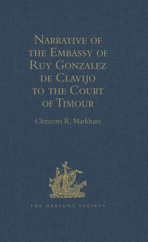 Book cover of Narrative of the Embassy of Ruy Gonzalez de Clavijo to the Court of Timour, at Samarcand, A.D. 1403-6 (Hakluyt Society, First Series: No. 26)