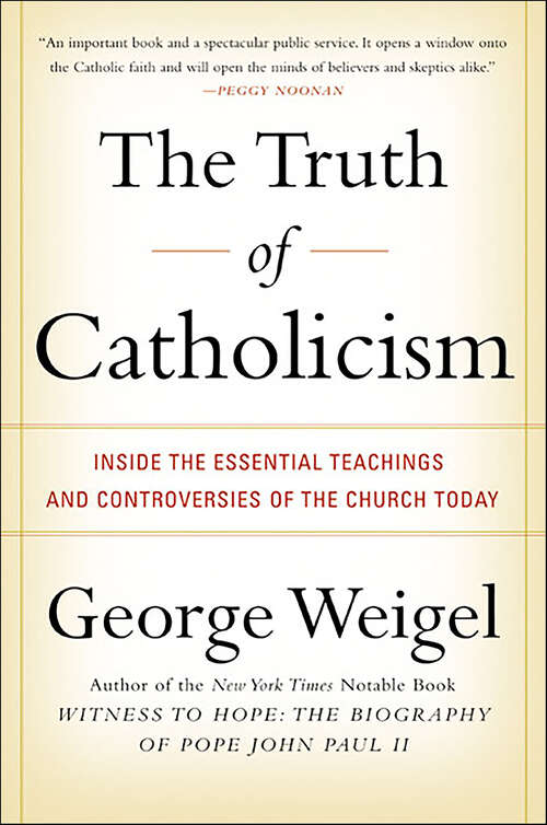 Book cover of The Truth of Catholicism: Inside the Essential Teachings and Controversies of the Church Today