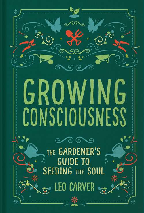 Book cover of Growing Consciousness: The Gardener's Guide to Seeding the Soul