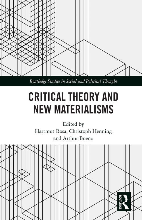 Critical Theory and New Materialisms (Routledge Studies in Social and Political Thought)