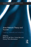 Actor-Network Theory and Tourism: Ordering, Materiality and Multiplicity (Contemporary Geographies of Leisure, Tourism and Mobility)