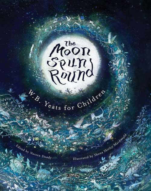 The Moon Spun Round: W. B. Yeats for Children