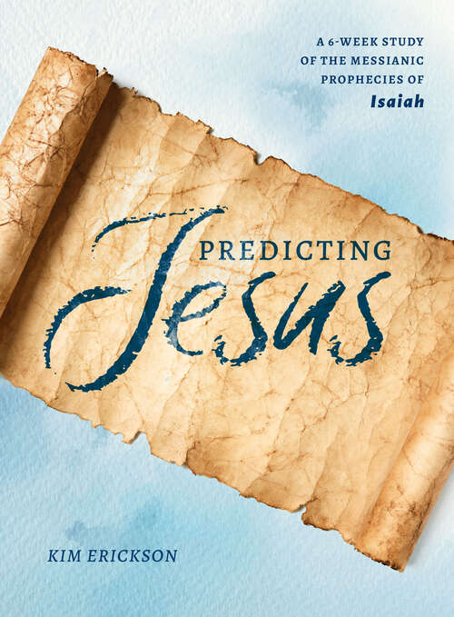 Book cover of Predicting Jesus: A 6-Week Study of the Messianic Prophecies of Isaiah