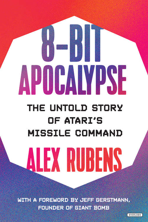 Book cover of 8-Bit Apocalypse: The True Story Behind The Classic Video Game