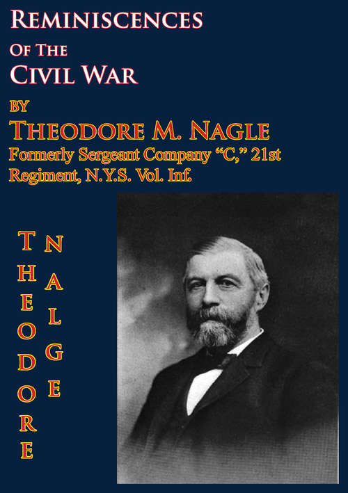 Book cover of Reminiscences Of The Civil War by Theodore M. Nagle, formerly sergeant Company “C,” 21st Regiment, N.Y.S. Vol. Inf.