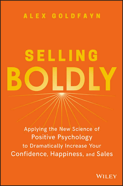 Book cover of Selling Boldly: Applying the New Science of Positive Psychology to Dramatically Increase Your Confidence, Happiness, and Sales