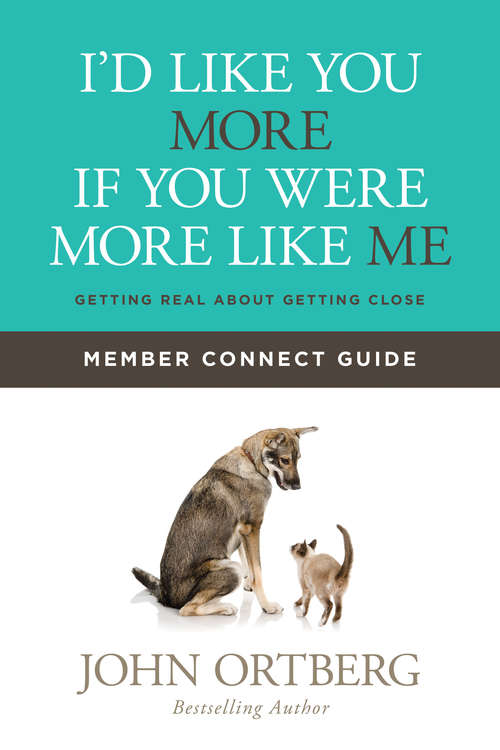 I'd Like You More if You Were More like Me Member Connect Guide: Getting Real about Getting Close
