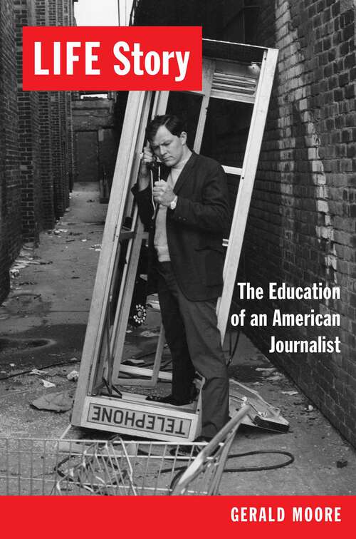 Book cover of LIFE Story: The Education of an American Journalist