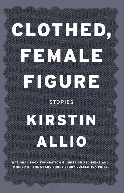 Book cover of Clothed, Female Figure: Stories