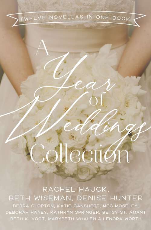 Book cover of A Year of Weddings: Twelve Love Stories (A Year of Weddings Novella)