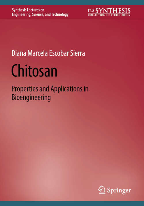 Book cover of Chitosan: Properties and Applications in Bioengineering (Synthesis Lectures on Engineering, Science, and Technology)