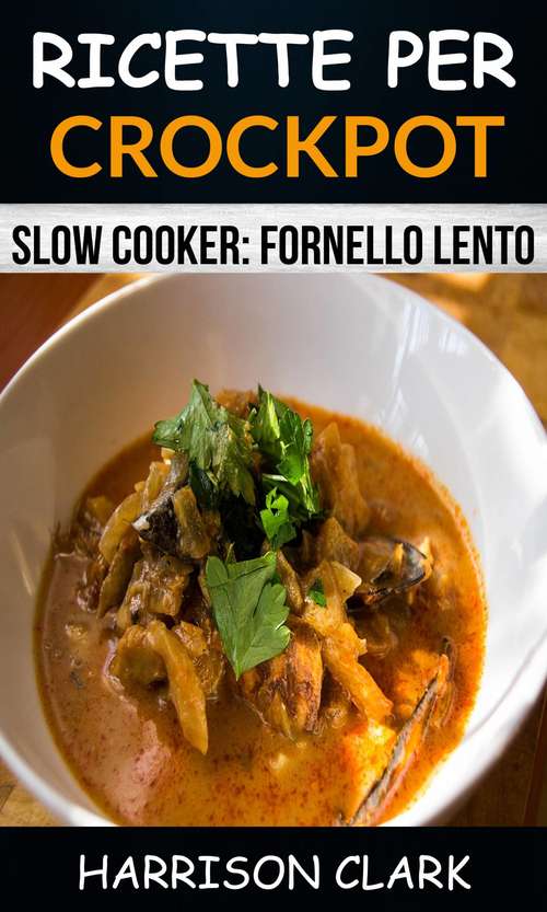 Book cover of Ricette per Crockpot (Slow Cooker: Fornello Lento)