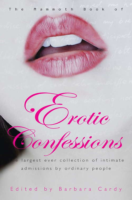 Book cover of The Mammoth Book of Erotic Confessions: The largest ever collection of intimate admissions by ordinary people (Mammoth Books #205)