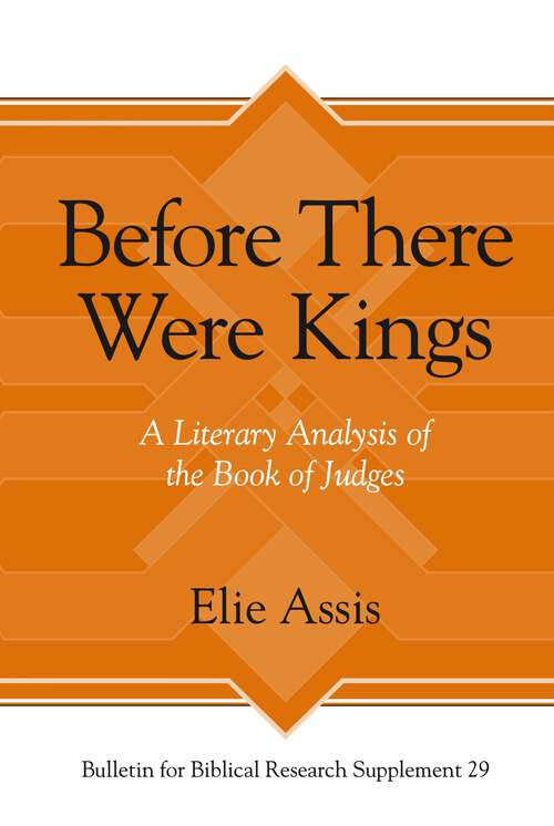 Book cover of Before There Were Kings: A Literary Analysis of the Book of Judges (Bulletin for Biblical Research Supplement)
