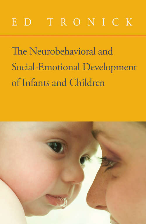 Book cover of The Neurobehavioral and Social-Emotional Development of Infants and Children (Norton Series on Interpersonal Neurobiology)