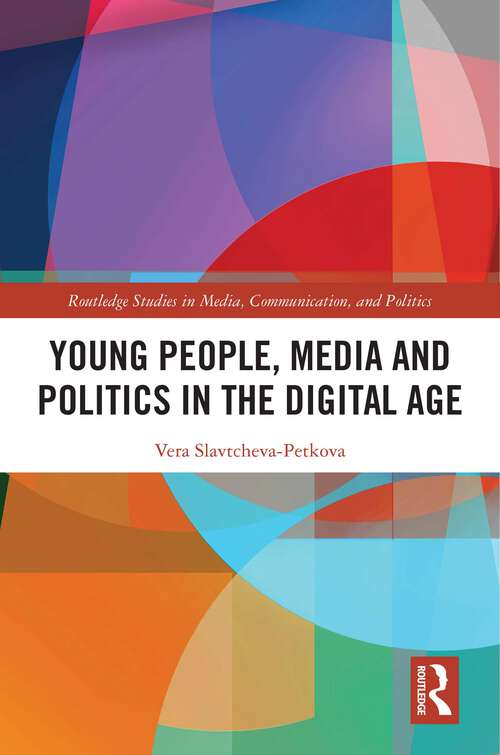 Book cover of Young People, Media and Politics in the Digital Age (Routledge Studies in Media, Communication, and Politics)
