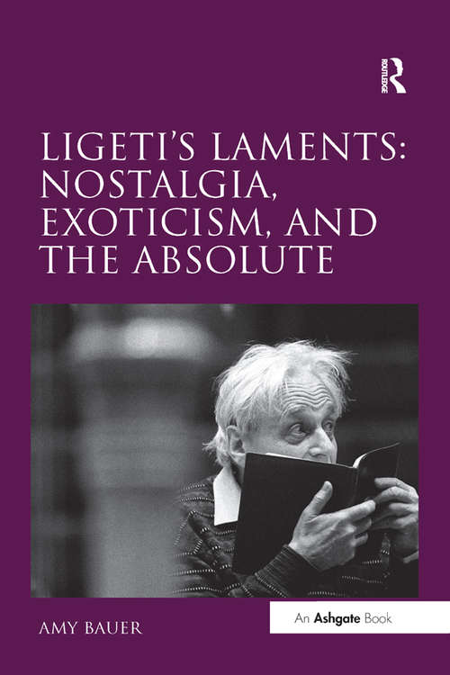 Ligeti's Laments: Nostalgia, Exoticism, And The Absolute