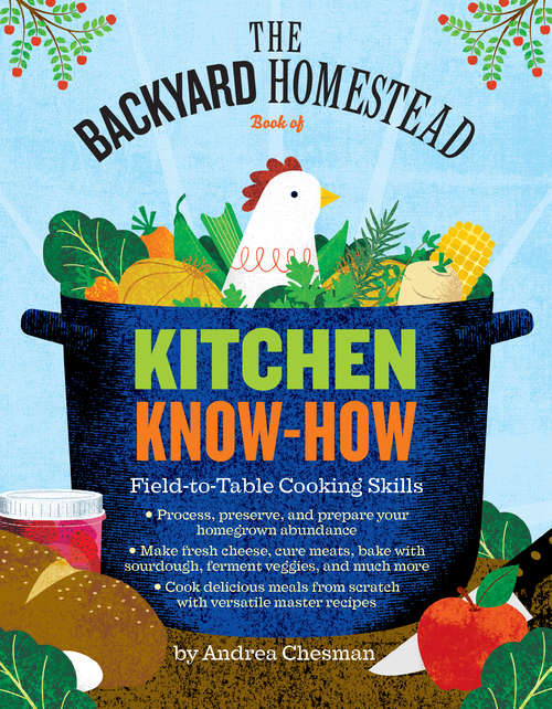 The Backyard Homestead Book of Kitchen Know-How: Field-to-Table Cooking Skills (Backyard Homestead)