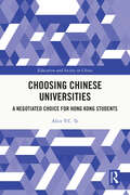 Choosing Chinese Universities: A Negotiated Choice for Hong Kong Students (Education and Society in China)