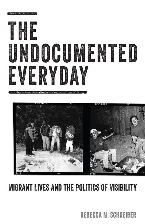 Book cover of The Undocumented Everyday: Migrant Lives and the Politics of Visibility